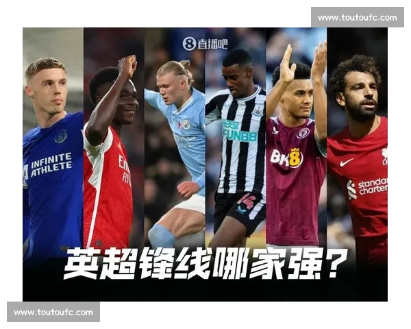 英超球员近期状态解析与球队竞争力趋势深度研判前瞻赛季格局变化